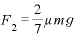 F_{2}=\displaystyle \frac{2}{7}\mu mg