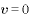 v=0