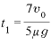 t_{1}=\displaystyle \frac{7v_{0}}{5\mu g}