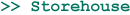 >>Storehouse