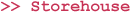 >>Storehouse