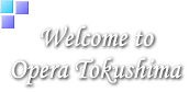 Welcome to Opera Tokushima