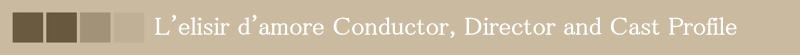 L'elisir d'amore Conductor, Director and Cast Profile
