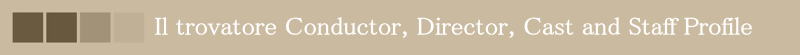 Il trovatore Conductor, Director, Cast and Staff Profile