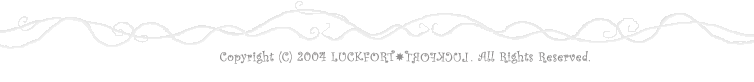 Copyright (C) 2004 LUCKFORT*TROFKCUL . All Rights Reserved.
