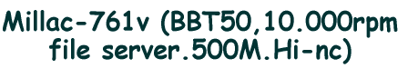 Millac-761v (BT50,10.000rpm  file server.500M)