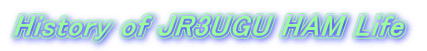 History of JR3UGU HAM Life 