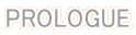 PROLOGUE
