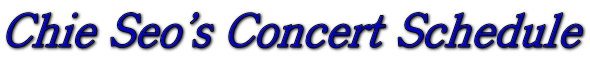 Chie Seo's Concert Schedule 