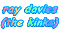 ray davies
(the kinks)
