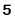 5 