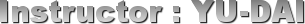 Instructor : YU-DAI
